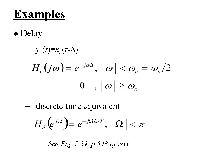 Examples l Delay – yc(t)=xc(t-∆) – discrete-time equivalent See Fig. 7. 29, p. 543