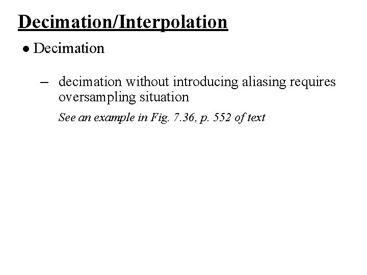 Decimation/Interpolation l Decimation – decimation without introducing aliasing requires oversampling situation See an example