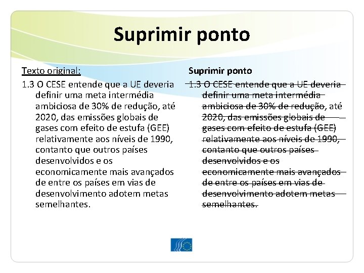 Suprimir ponto Texto original: 1. 3 O CESE entende que a UE deveria definir Suprimir ponto Texto original: 1. 3 O CESE entende que a UE deveria definir
