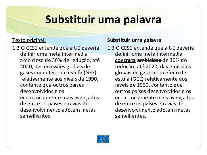 Substituir uma palavra Texto original: 1. 3 O CESE entende que a UE deveria Substituir uma palavra Texto original: 1. 3 O CESE entende que a UE deveria