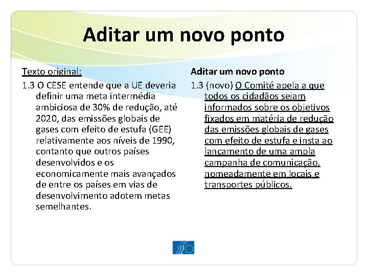 Aditar um novo ponto Texto original: 1. 3 O CESE entende que a UE Aditar um novo ponto Texto original: 1. 3 O CESE entende que a UE