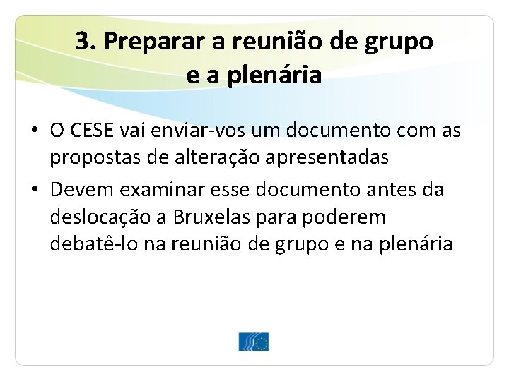 3. Preparar a reunião de grupo e a plenária • O CESE vai enviar-vos 3. Preparar a reunião de grupo e a plenária • O CESE vai enviar-vos