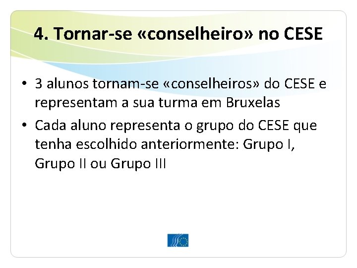 4. Tornar-se «conselheiro» no CESE • 3 alunos tornam-se «conselheiros» do CESE e representam 4. Tornar-se «conselheiro» no CESE • 3 alunos tornam-se «conselheiros» do CESE e representam