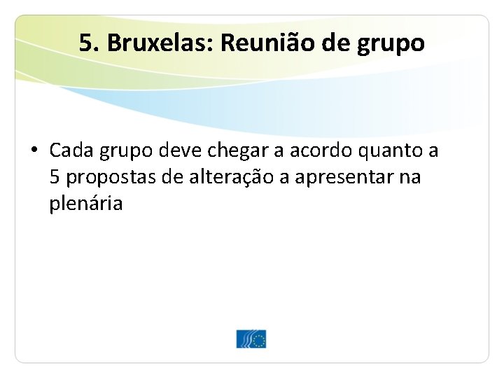 5. Bruxelas: Reunião de grupo • Cada grupo deve chegar a acordo quanto a 5. Bruxelas: Reunião de grupo • Cada grupo deve chegar a acordo quanto a