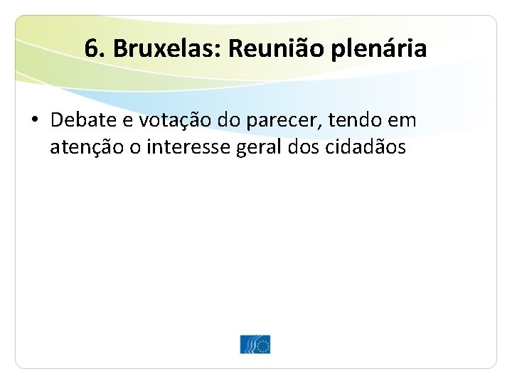 6. Bruxelas: Reunião plenária • Debate e votação do parecer, tendo em atenção o 6. Bruxelas: Reunião plenária • Debate e votação do parecer, tendo em atenção o