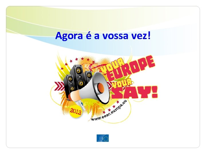 Agora é a vossa vez! Agora é a vossa vez!