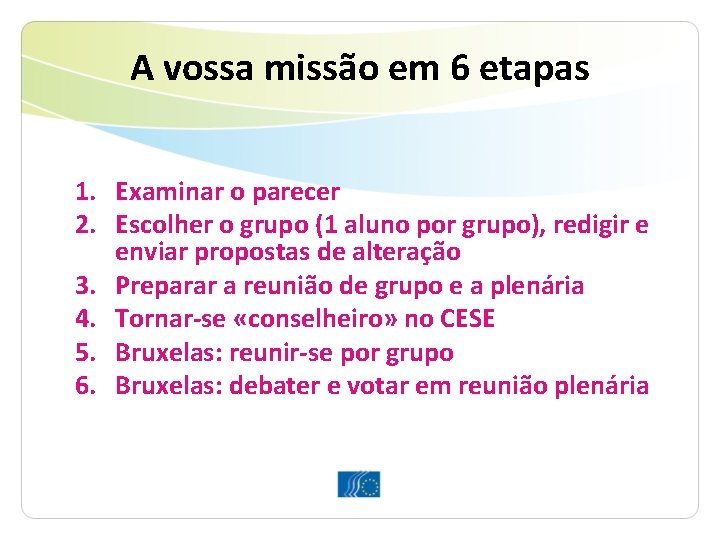 A vossa missão em 6 etapas 1. Examinar o parecer 2. Escolher o grupo A vossa missão em 6 etapas 1. Examinar o parecer 2. Escolher o grupo