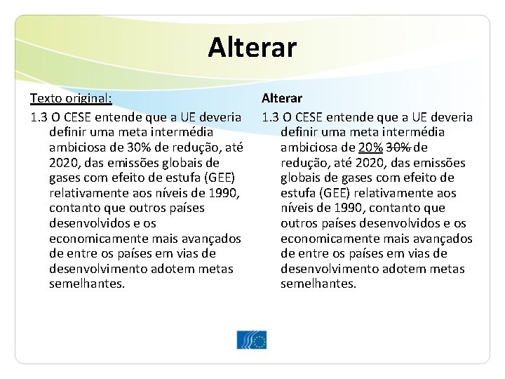 Alterar Texto original: 1. 3 O CESE entende que a UE deveria definir uma Alterar Texto original: 1. 3 O CESE entende que a UE deveria definir uma