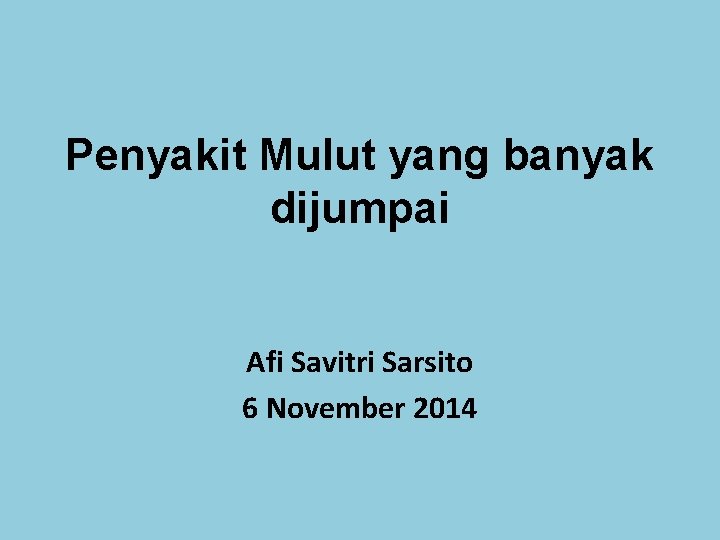 Penyakit Mulut yang banyak dijumpai Afi Savitri Sarsito 6 November 2014 