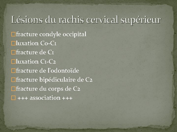 Lésions du rachis cervical supérieur �fracture condyle occipital �luxation C 0 -C 1 �fracture