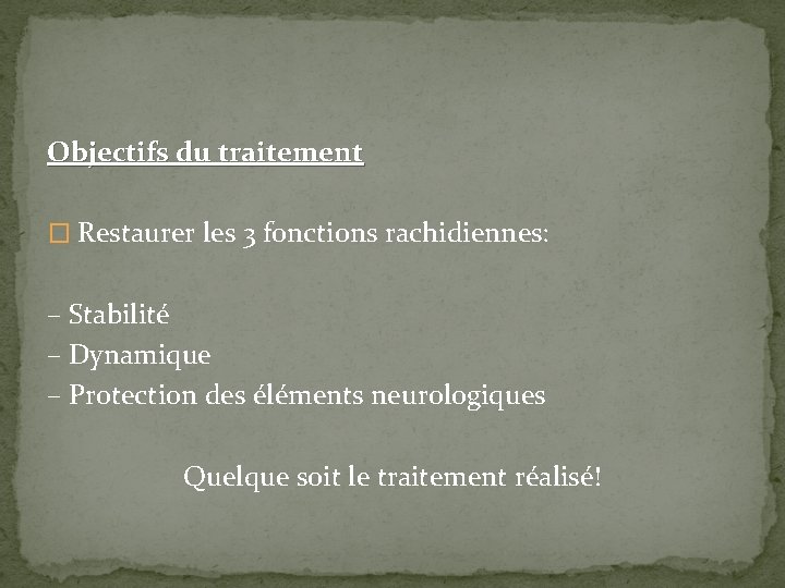 Objectifs du traitement � Restaurer les 3 fonctions rachidiennes: – Stabilité – Dynamique –