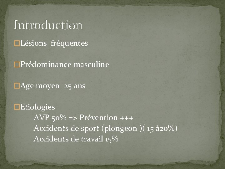 Introduction �Lésions fréquentes �Prédominance masculine �Age moyen 25 ans �Etiologies AVP 50% => Prévention