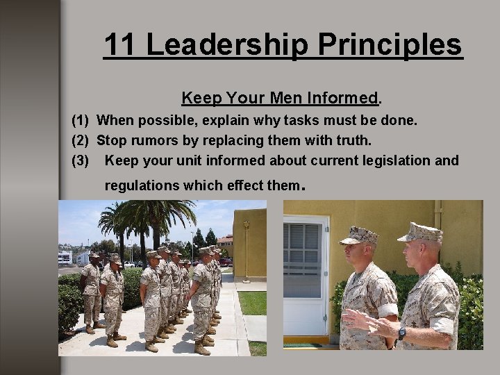 11 Leadership Principles Keep Your Men Informed. (1) When possible, explain why tasks must 11 Leadership Principles Keep Your Men Informed. (1) When possible, explain why tasks must