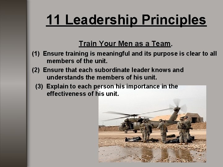 11 Leadership Principles Train Your Men as a Team. (1) Ensure training is meaningful 11 Leadership Principles Train Your Men as a Team. (1) Ensure training is meaningful