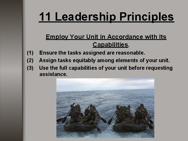 11 Leadership Principles Employ Your Unit in Accordance with Its Capabilities. (1) (2) (3) 11 Leadership Principles Employ Your Unit in Accordance with Its Capabilities. (1) (2) (3)
