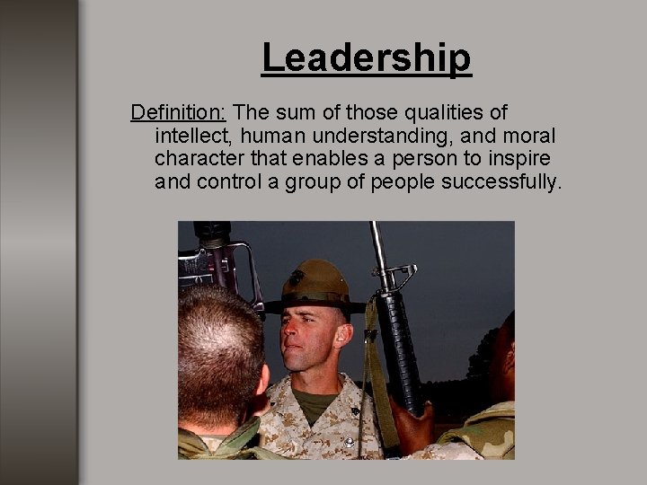 Leadership Definition: The sum of those qualities of intellect, human understanding, and moral character Leadership Definition: The sum of those qualities of intellect, human understanding, and moral character