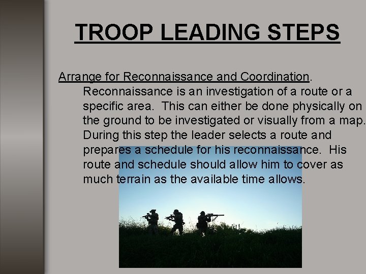 TROOP LEADING STEPS Arrange for Reconnaissance and Coordination. Reconnaissance is an investigation of a TROOP LEADING STEPS Arrange for Reconnaissance and Coordination. Reconnaissance is an investigation of a