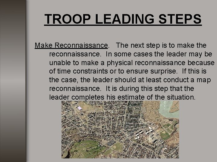TROOP LEADING STEPS Make Reconnaissance. The next step is to make the reconnaissance. In TROOP LEADING STEPS Make Reconnaissance. The next step is to make the reconnaissance. In