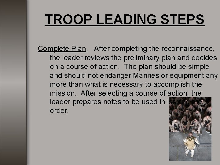 TROOP LEADING STEPS Complete Plan. After completing the reconnaissance, the leader reviews the preliminary TROOP LEADING STEPS Complete Plan. After completing the reconnaissance, the leader reviews the preliminary