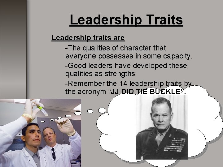 Leadership Traits Leadership traits are -The qualities of character that everyone possesses in some Leadership Traits Leadership traits are -The qualities of character that everyone possesses in some