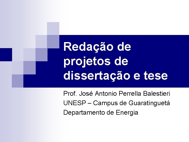 Redação de projetos de dissertação e tese Prof. José Antonio Perrella Balestieri UNESP –