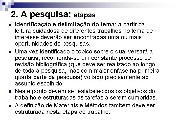 2. A pesquisa: etapas n n Identificação e delimitação do tema: a partir da