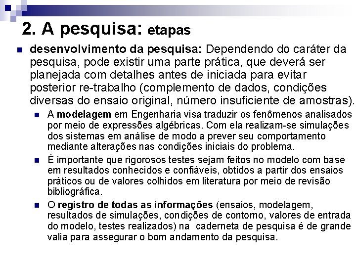 2. A pesquisa: etapas n desenvolvimento da pesquisa: Dependendo do caráter da pesquisa, pode