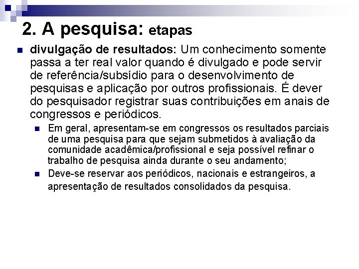 2. A pesquisa: etapas n divulgação de resultados: Um conhecimento somente passa a ter