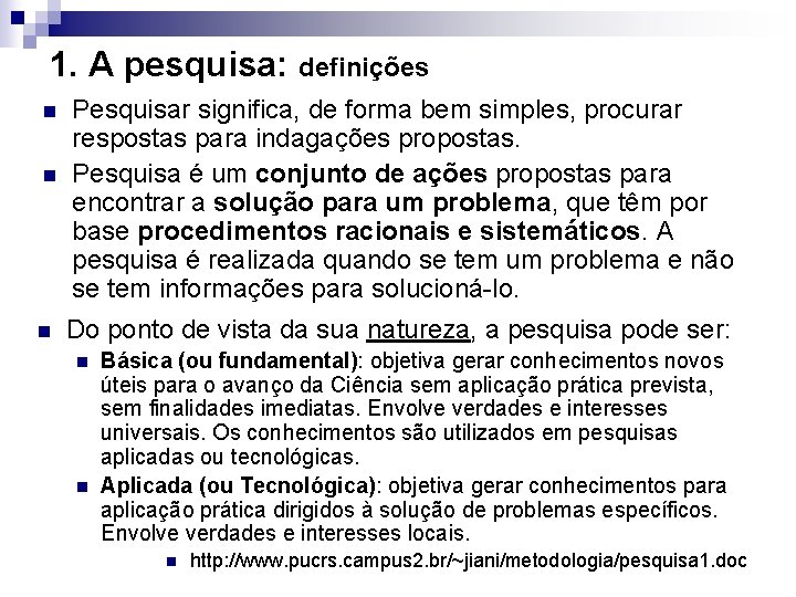 1. A pesquisa: definições n n n Pesquisar significa, de forma bem simples, procurar