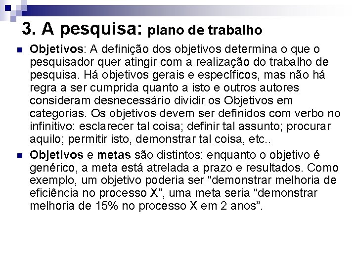 3. A pesquisa: plano de trabalho n n Objetivos: A definição dos objetivos determina