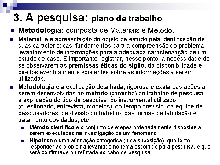 3. A pesquisa: plano de trabalho n Metodologia: composta de Materiais e Método: n