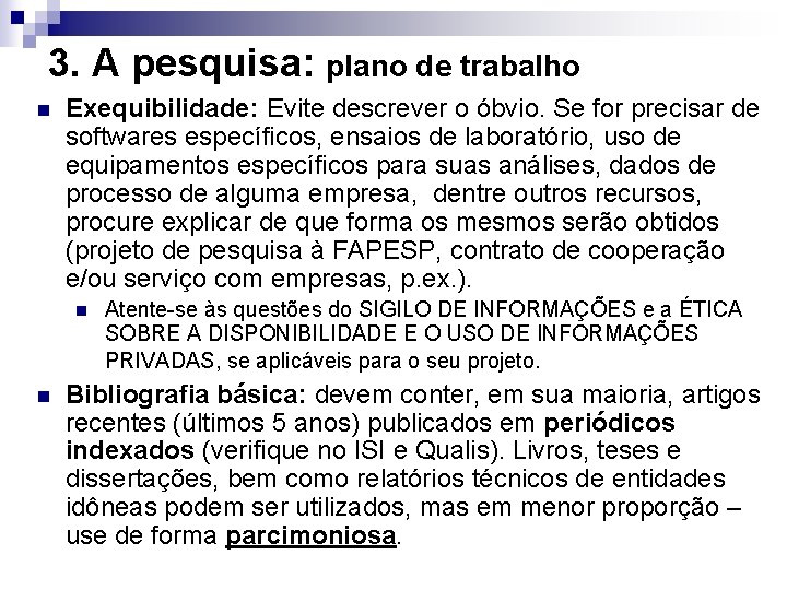 3. A pesquisa: plano de trabalho n Exequibilidade: Evite descrever o óbvio. Se for