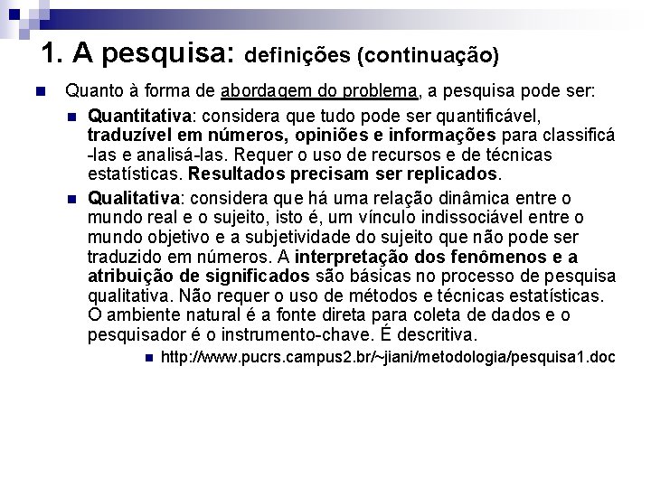 1. A pesquisa: definições (continuação) n Quanto à forma de abordagem do problema, a