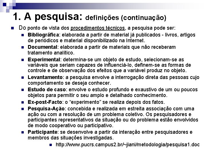 1. A pesquisa: definições (continuação) n Do ponto de vista dos procedimentos técnicos, a