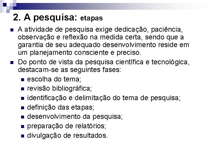 2. A pesquisa: etapas n n A atividade de pesquisa exige dedicação, paciência, observação