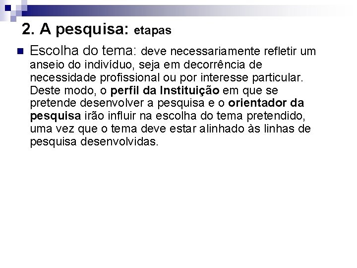 2. A pesquisa: etapas n Escolha do tema: deve necessariamente refletir um anseio do