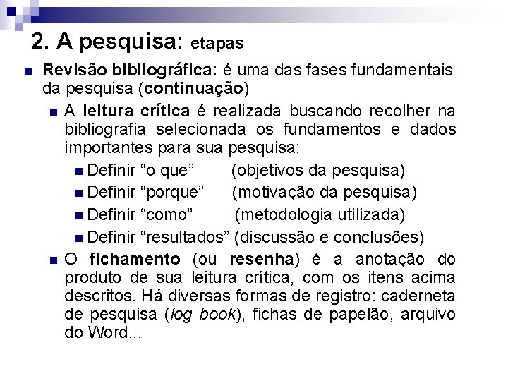 2. A pesquisa: etapas n Revisão bibliográfica: é uma das fases fundamentais da pesquisa