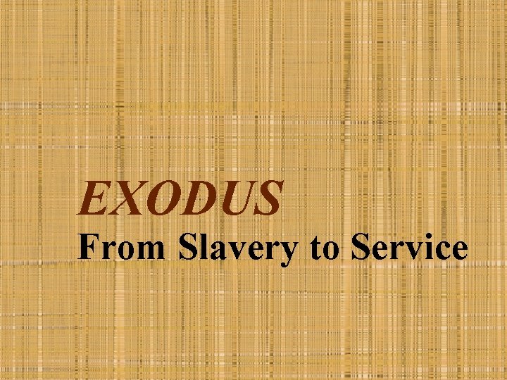 EXODUS From Slavery to Service 