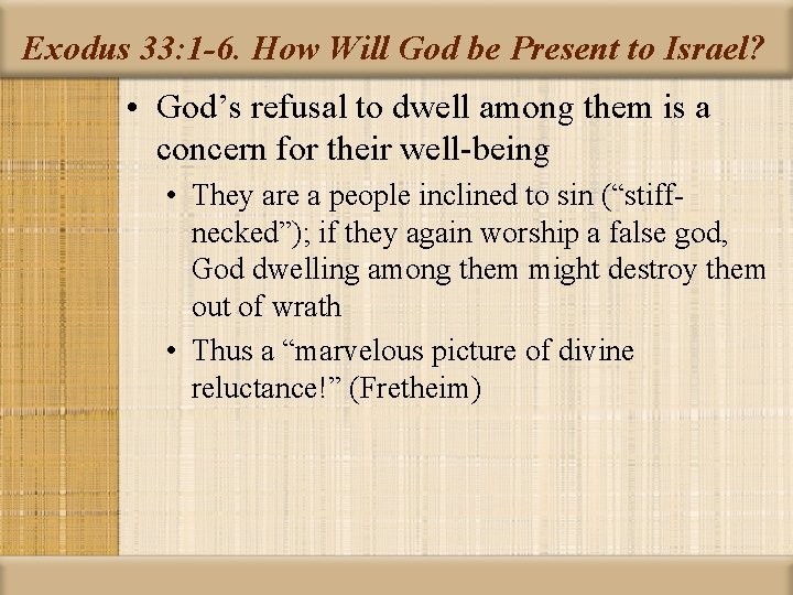 Exodus 33: 1 -6. How Will God be Present to Israel? • God’s refusal