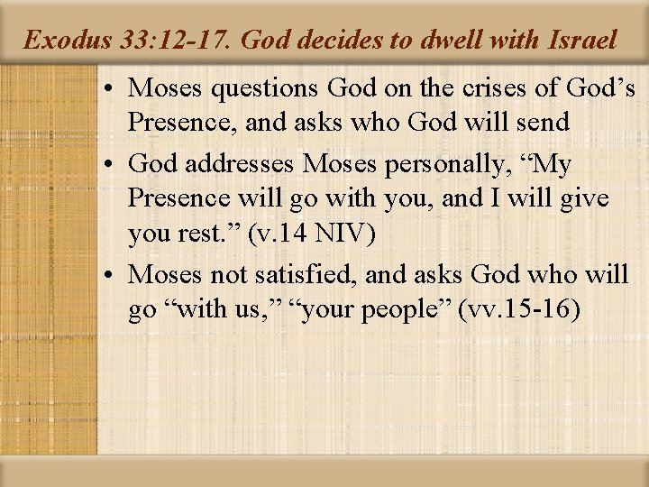 Exodus 33: 12 -17. God decides to dwell with Israel • Moses questions God