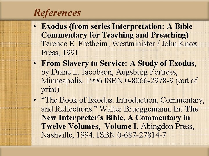 References • Exodus (from series Interpretation: A Bible Commentary for Teaching and Preaching) Terence