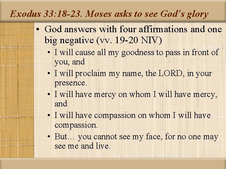 Exodus 33: 18 -23. Moses asks to see God’s glory • God answers with