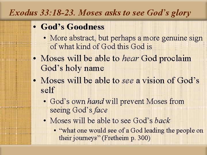 Exodus 33: 18 -23. Moses asks to see God’s glory • God’s Goodness •