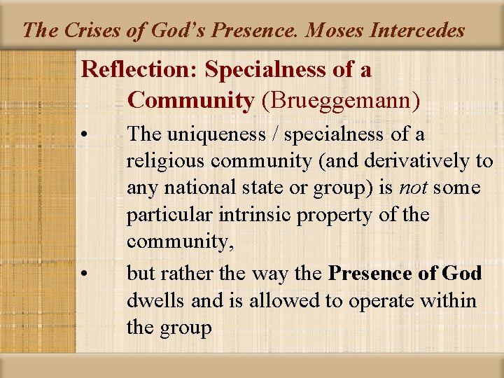 The Crises of God’s Presence. Moses Intercedes Reflection: Specialness of a Community (Brueggemann) •