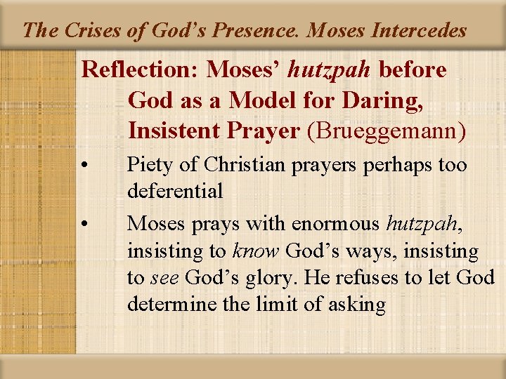 The Crises of God’s Presence. Moses Intercedes Reflection: Moses’ hutzpah before God as a