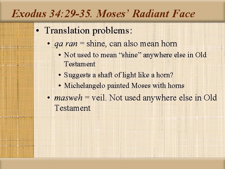 Exodus 34: 29 -35. Moses’ Radiant Face • Translation problems: • qa ran =