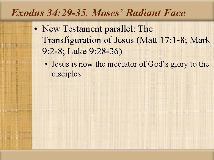 Exodus 34: 29 -35. Moses’ Radiant Face • New Testament parallel: The Transfiguration of