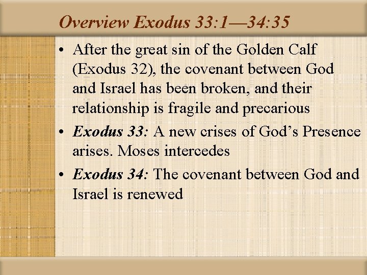 Overview Exodus 33: 1— 34: 35 • After the great sin of the Golden