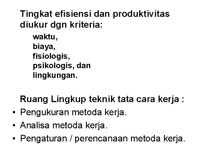 Tingkat efisiensi dan produktivitas diukur dgn kriteria: waktu, biaya, fisiologis, psikologis, dan lingkungan. Ruang