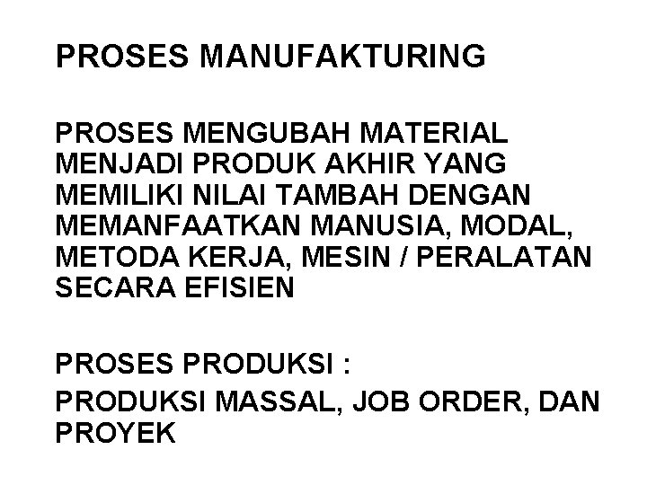 PROSES MANUFAKTURING PROSES MENGUBAH MATERIAL MENJADI PRODUK AKHIR YANG MEMILIKI NILAI TAMBAH DENGAN MEMANFAATKAN